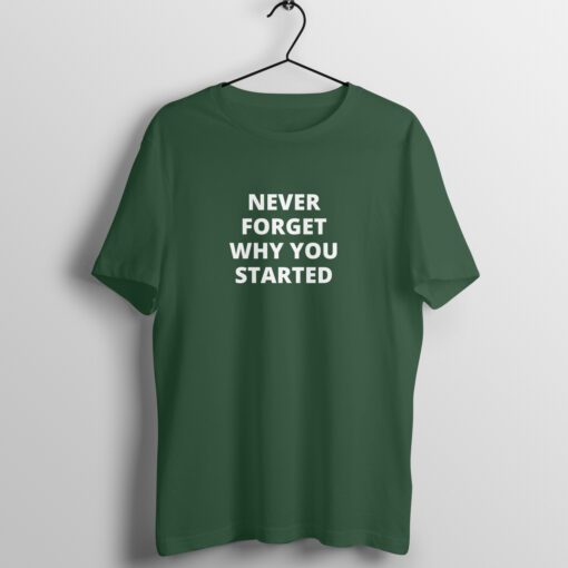 Never Forget Why You Started - Half Sleeve T-Shirt with Round Neck Design